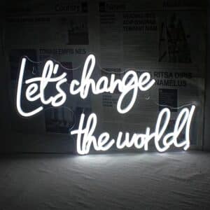 Neon Let's Change The World