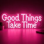 neon good things take time